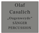 Olaf
Casalich
„Ougenweyde“
SÄNGER
PERCUSSION