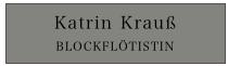 Katrin Krauß
BLOCKFLÖTISTIN